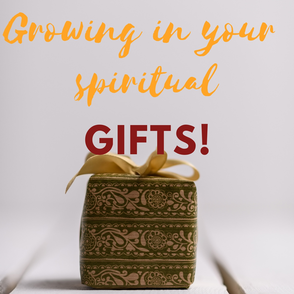 Understanding and growing in your Spiritual Gifts