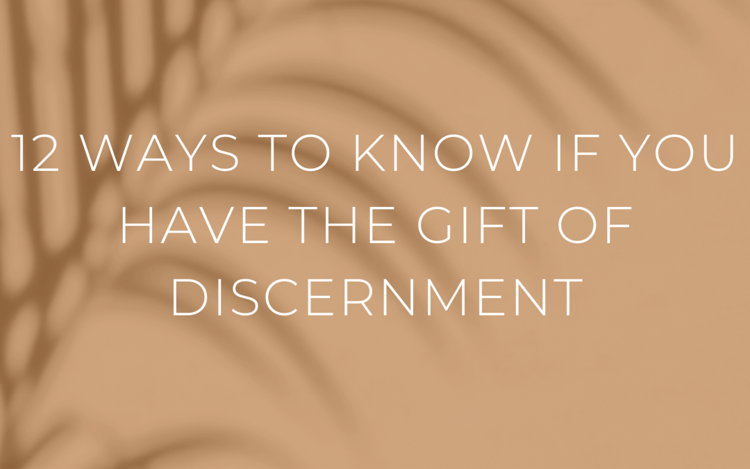 12 Ways to Know if You Have the Gift of Discernment