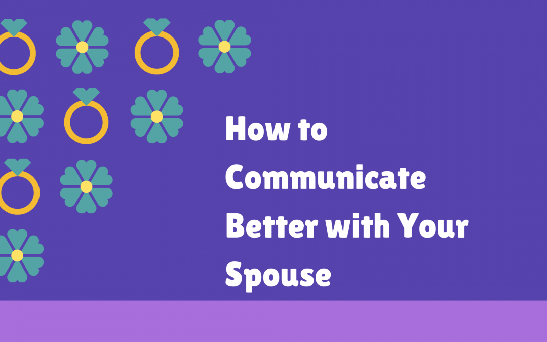 How to Communicate Better with Your Spouse